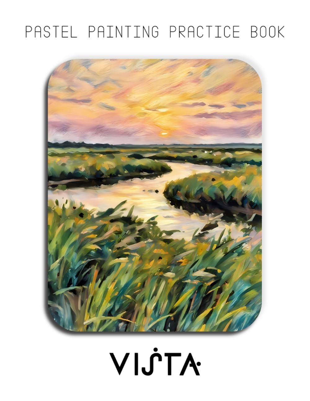 Pastel Painting Practice Book - Vista: Mastering Landscape Art, Soft Pastel Blending, and Expressive Nature Scenes