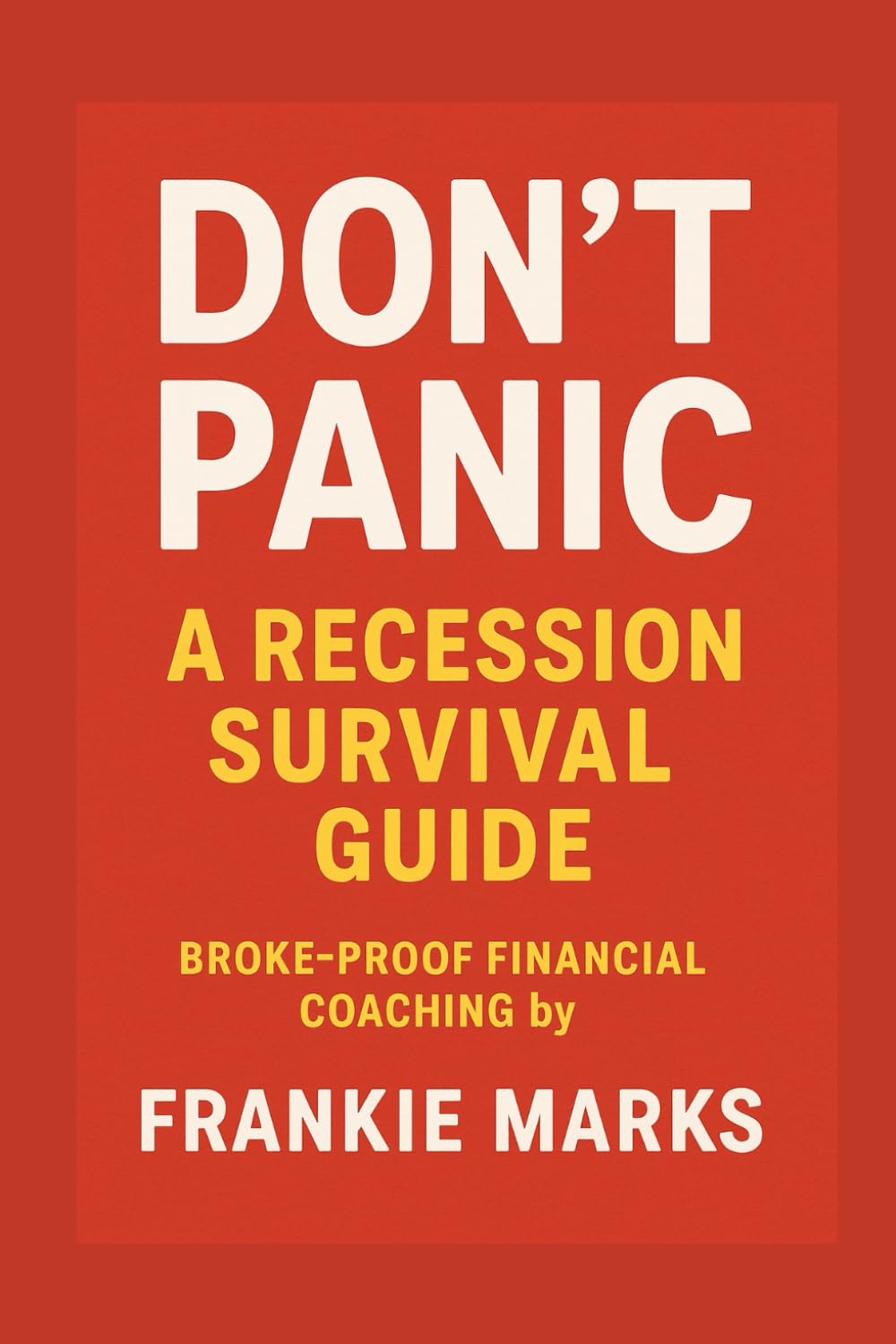 Don't Panic: A Recession Survival Guide (The Broke-Proof Series)