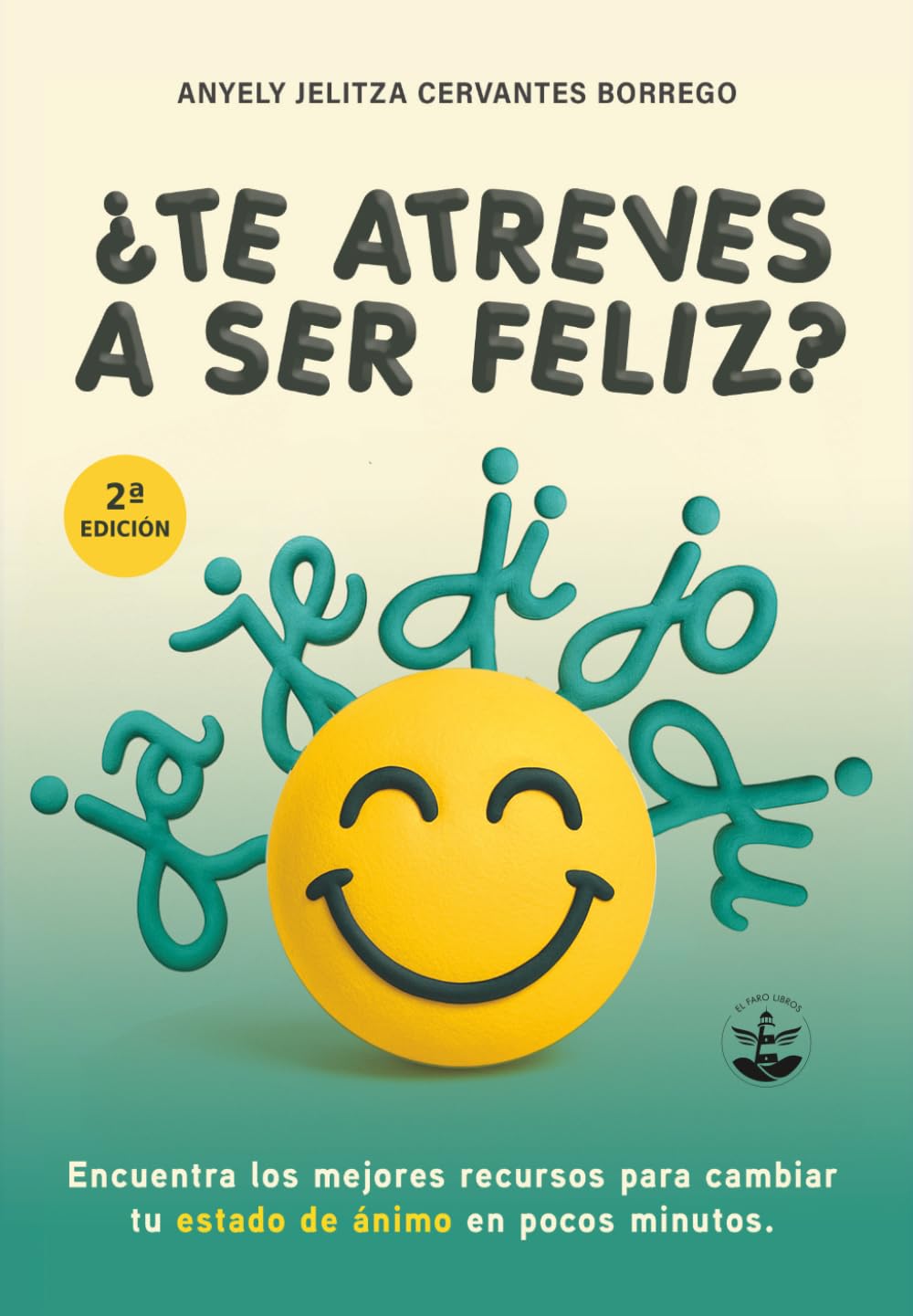 ¿TE ATREVES A SER FELIZ?: Encuentra los mejores recursos para cambiar tu estado de ánimo en pocos minutos