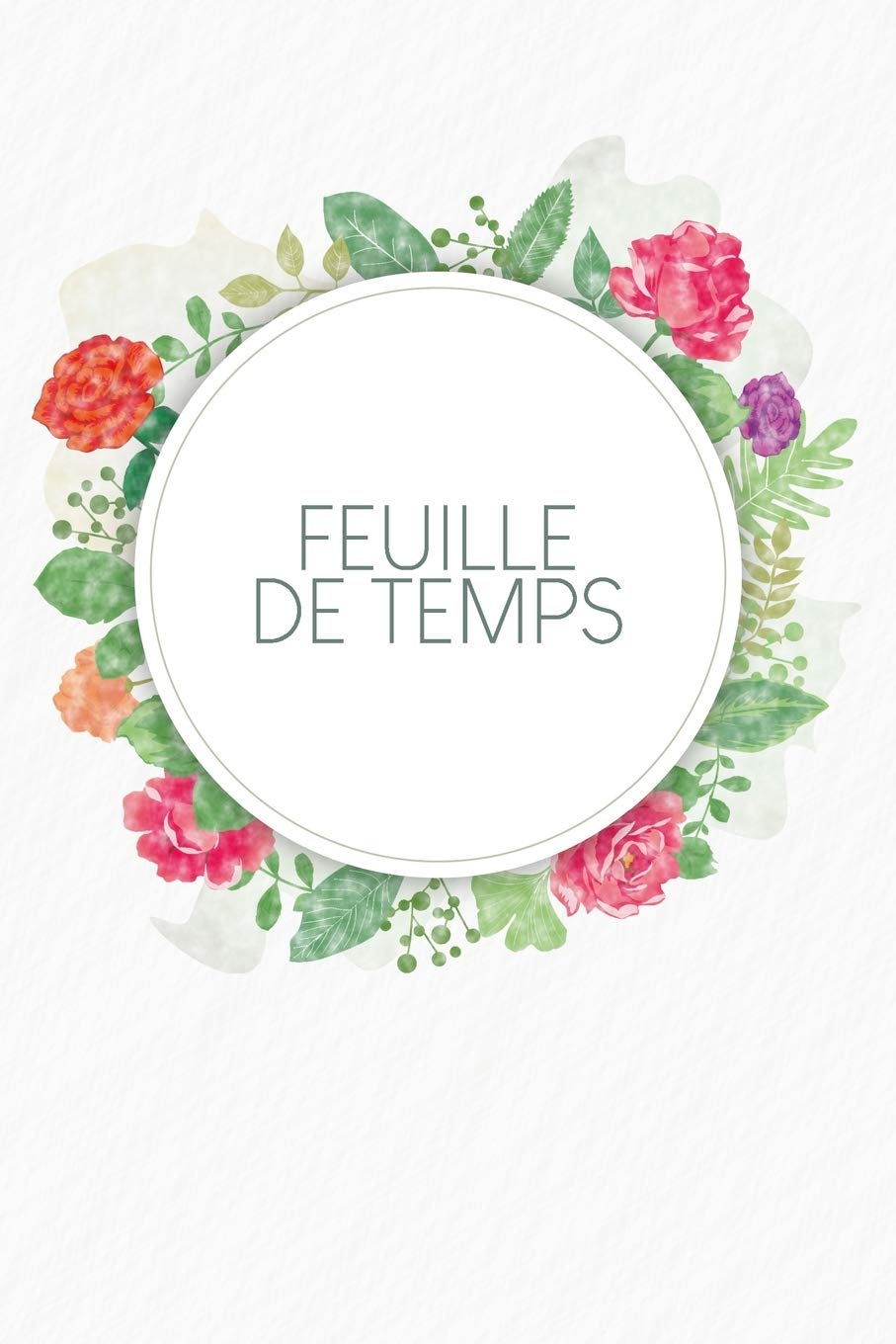 Feuille de Temps: Feuilles de temps hebdomadaires à remplir pendant 2 ans - Design: Aquarelle Fleurs