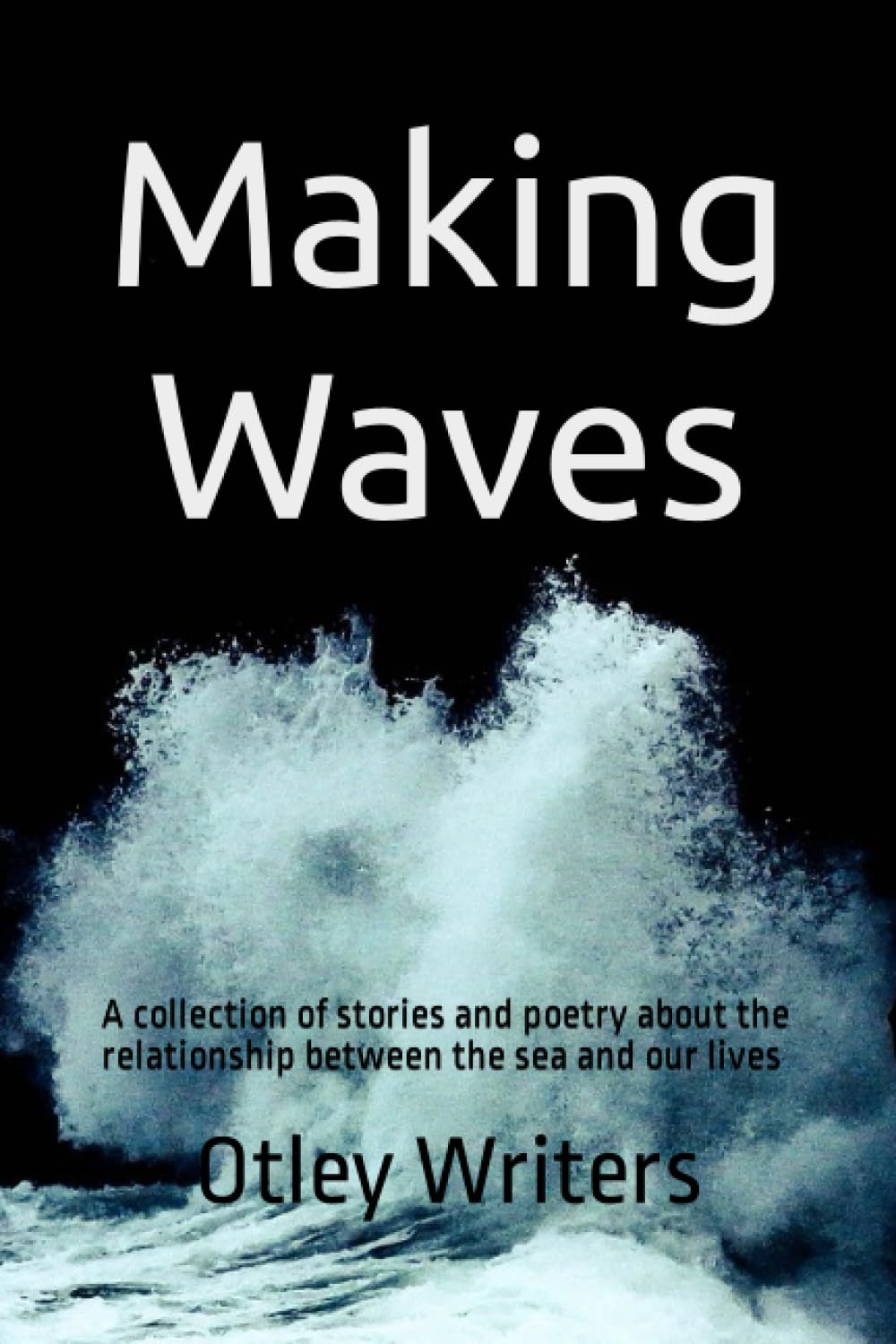 Making Waves: A collection of stories and poetry about the relationship between the sea and our world