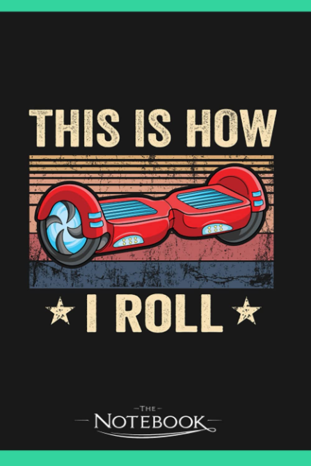 Notebook: Vintage Skater Gift Electric Self Balancing Retro Hoverboard: Notebook Taking Is A Set Of Your Thoughts, Ideas And To-Do List| 120 Pages 6x9 Inches