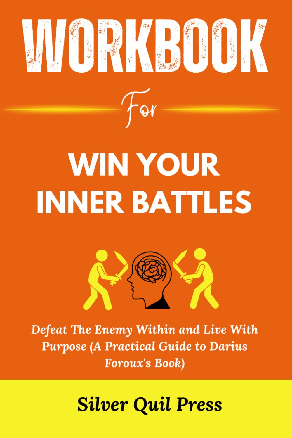 Workbook For Win Your Inner Battles: Defeat The Enemy Within and Live With Purpose (A Practical Guide to Darius Foroux's Book) Paperback – December 1, 2023