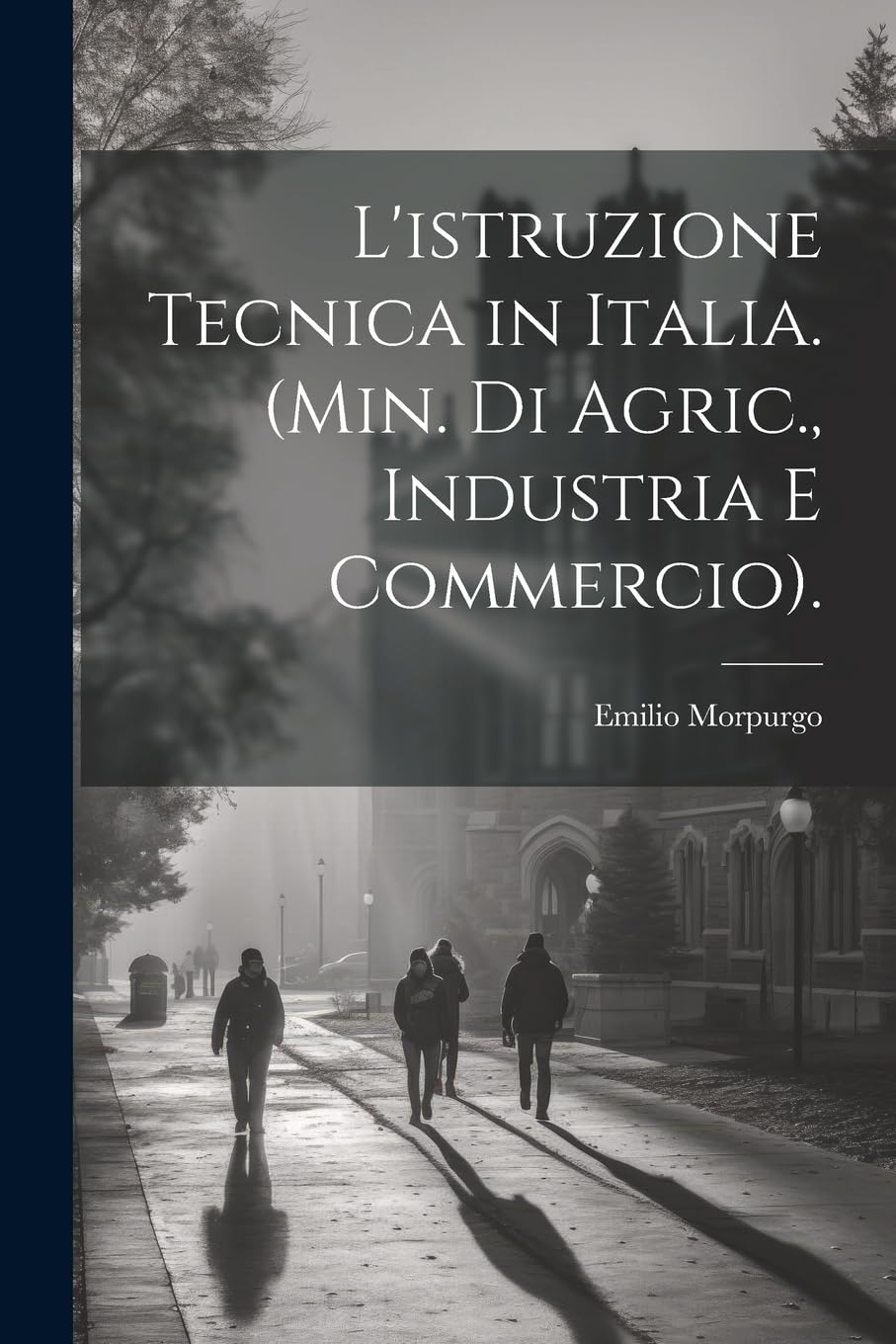 L'istruzione Tecnica in Italia. (Min. Di Agric., Industria E Commercio).