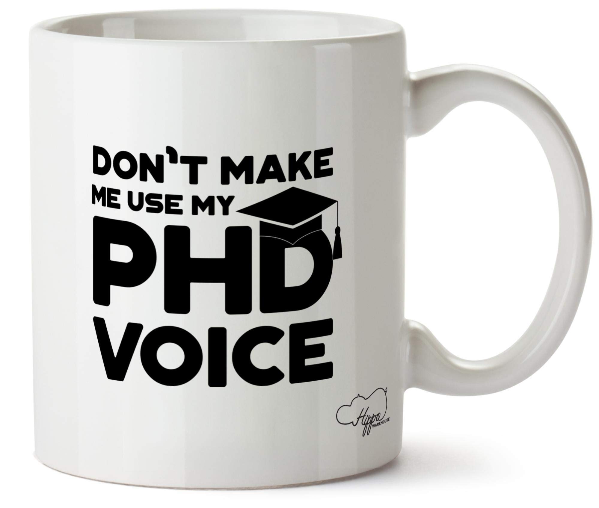 VIGAT Hippowarehouse Don't Make Me Use My PhD Voice Printed Mug Cup Ceramic 10oz