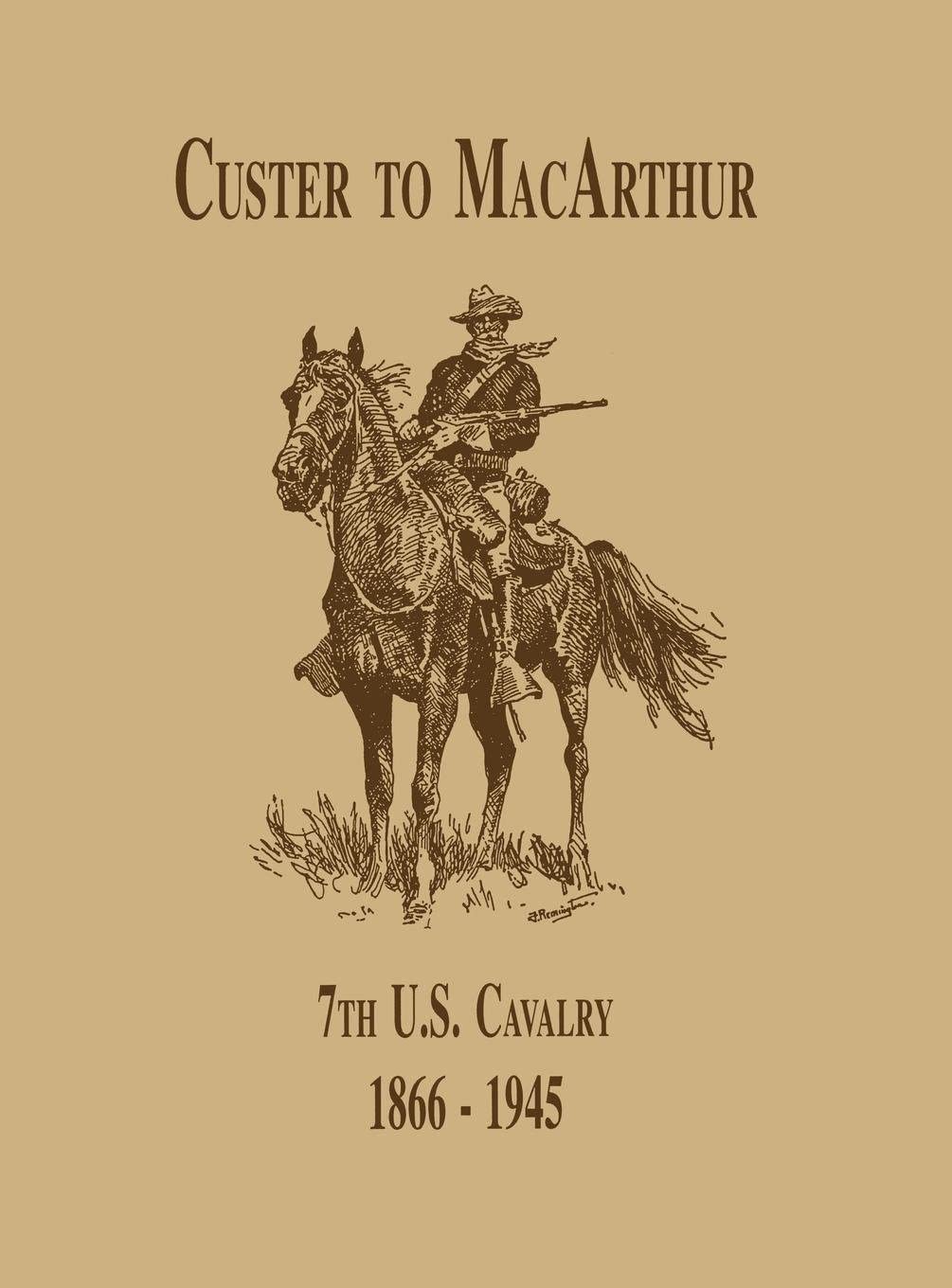 Edward C. DaileyFrom Custer to MacArthur: The 7th U.S. Cavalry (1866-1945)