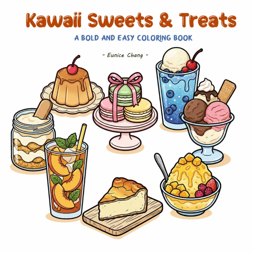 Kawaii Sweets & Treats: A Bold and Easy Coloring Book: Cute Desserts, Yummy Pastries, and Refreshing Drinks for Stress Relief and Relaxation - Simple Designs for Adults, Teens, and Kids.