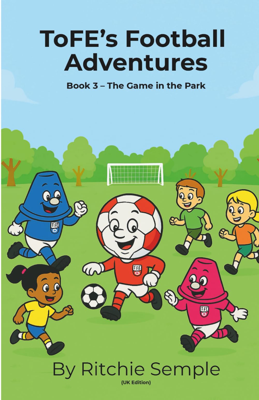 ToFE's Football Adventures: The Game in the Park: Teaching kindness, teamwork & confidence through football