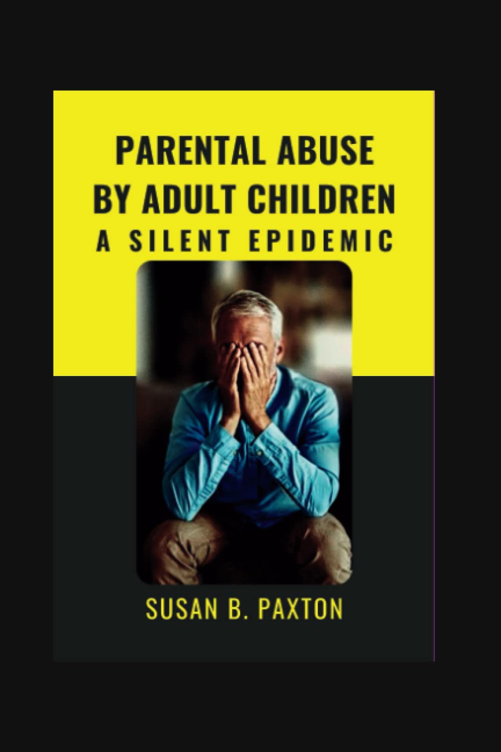 Parental Abuse By Adult Children: A Silent Epidemic.