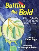 Bettina the Bold: A Blind Butterfly Discovers How to Make Friends 0983757208 Book Cover