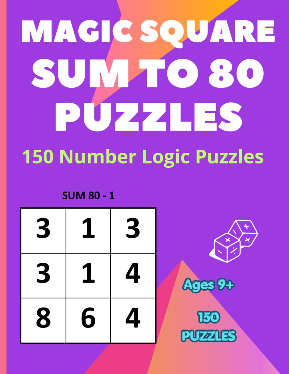 Magic Square Puzzles: 150 Sum to 80 Number Logic Puzzles for Critical Thinking, Mental Math, and Problem Solving (Magic Squares Puzzle Book for Kids Sum Challenges)