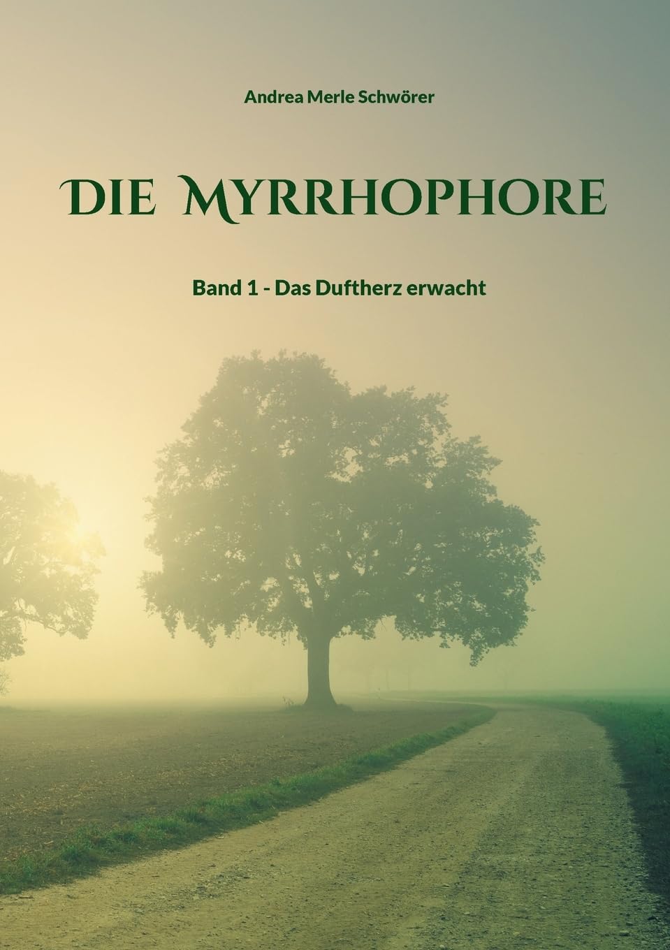 Die Myrrhophore: Band 1 - Das Duftherz erwacht
