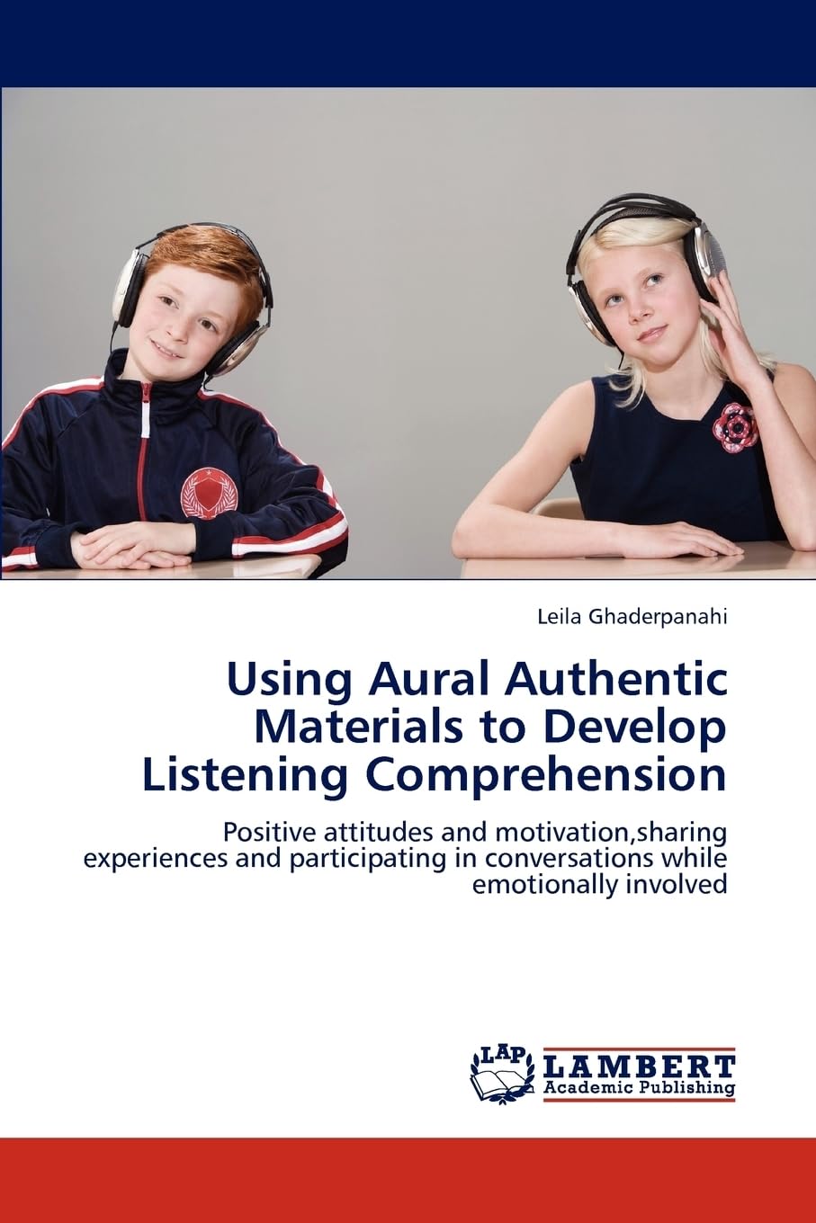 Using Aural Authentic Materials to Develop Listening Comprehension: Positive attitudes and motivation,sharing experiences and participating in conversations while emotionally involved