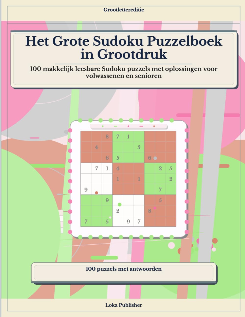 Het Grote Sudoku Puzzelboek in Grootdruk: 100 makkelijk leesbare Sudoku puzzels met oplossingen voor volwassenen en senioren