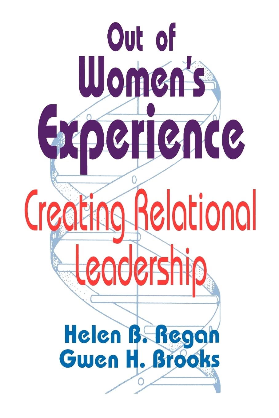 REGAN: OUT OF (PAPER) WOMEN'S EXPERIENCE: CREATINGRELATIONAL LEADERSHIP: Creating Relational Leadership