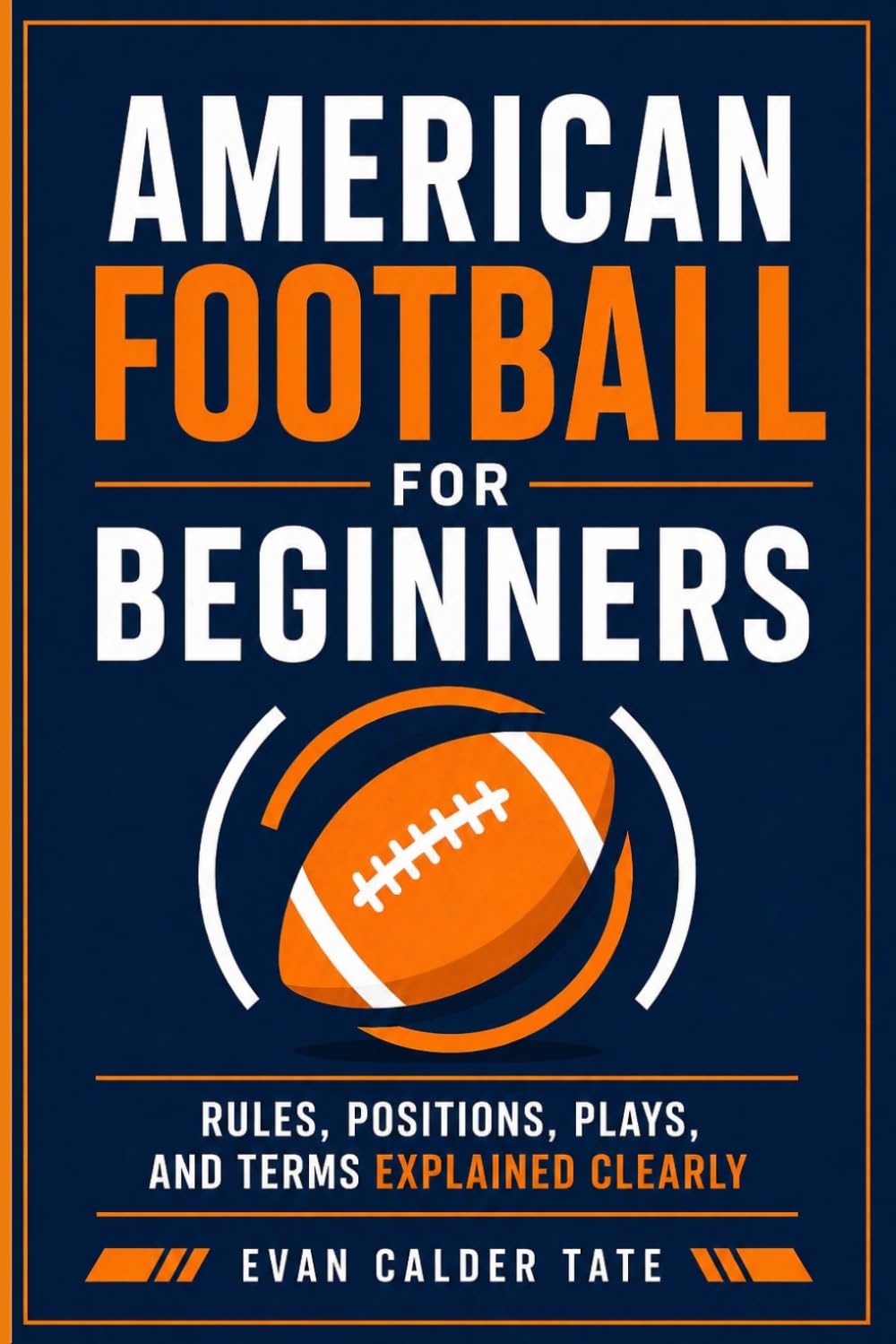 American Football for Beginners: Rules, Positions, Plays, and Terms Explained Clearly