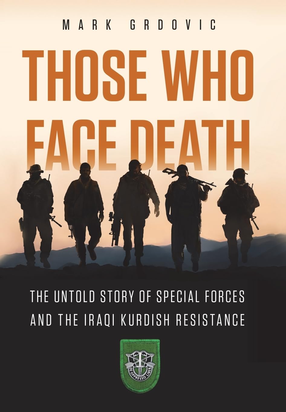 Those Who Face Death: The Untold Story of Special Forces and the Iraqi Kurdish Resistance
