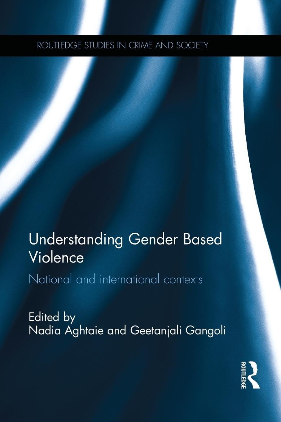 Understanding Gender Based Violence (Routledge Studies in Crime and Society)