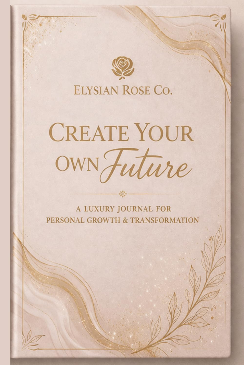 Create Your Own Future: A 90-Day Guided Journal for Self-Growth, Confidence, Discipline & Becoming Your Highest Self