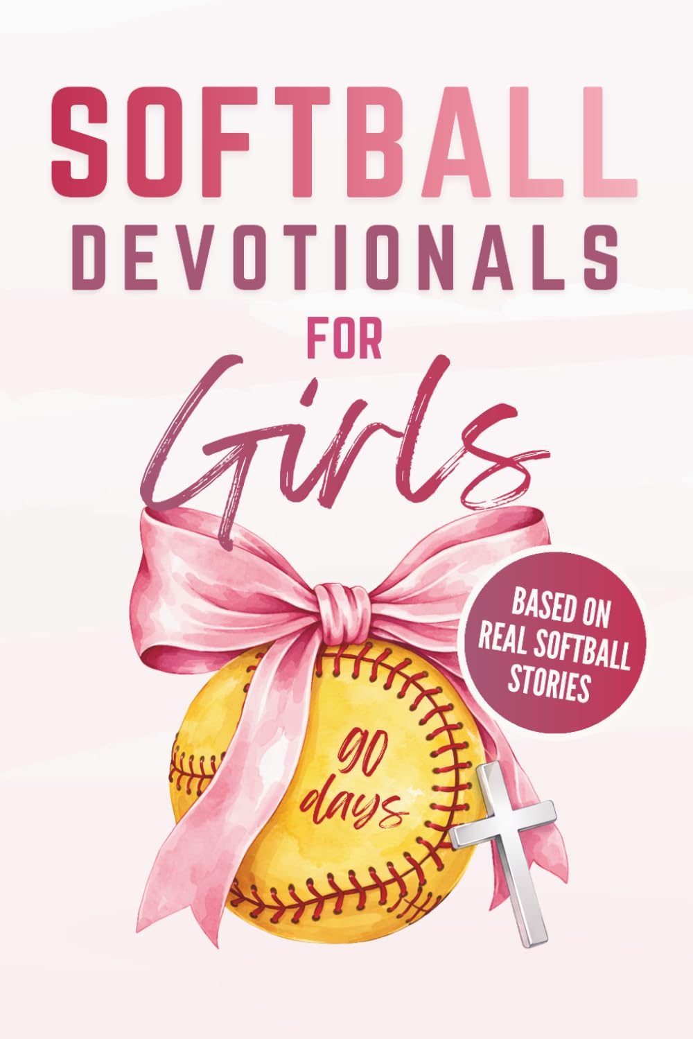 Softball Devotionals For Girls: 90 Days of Uplifting Devotions To Grow Strong Faith, a Positive Mindset, and Confidence On and Off The Field (One Minute Daily)