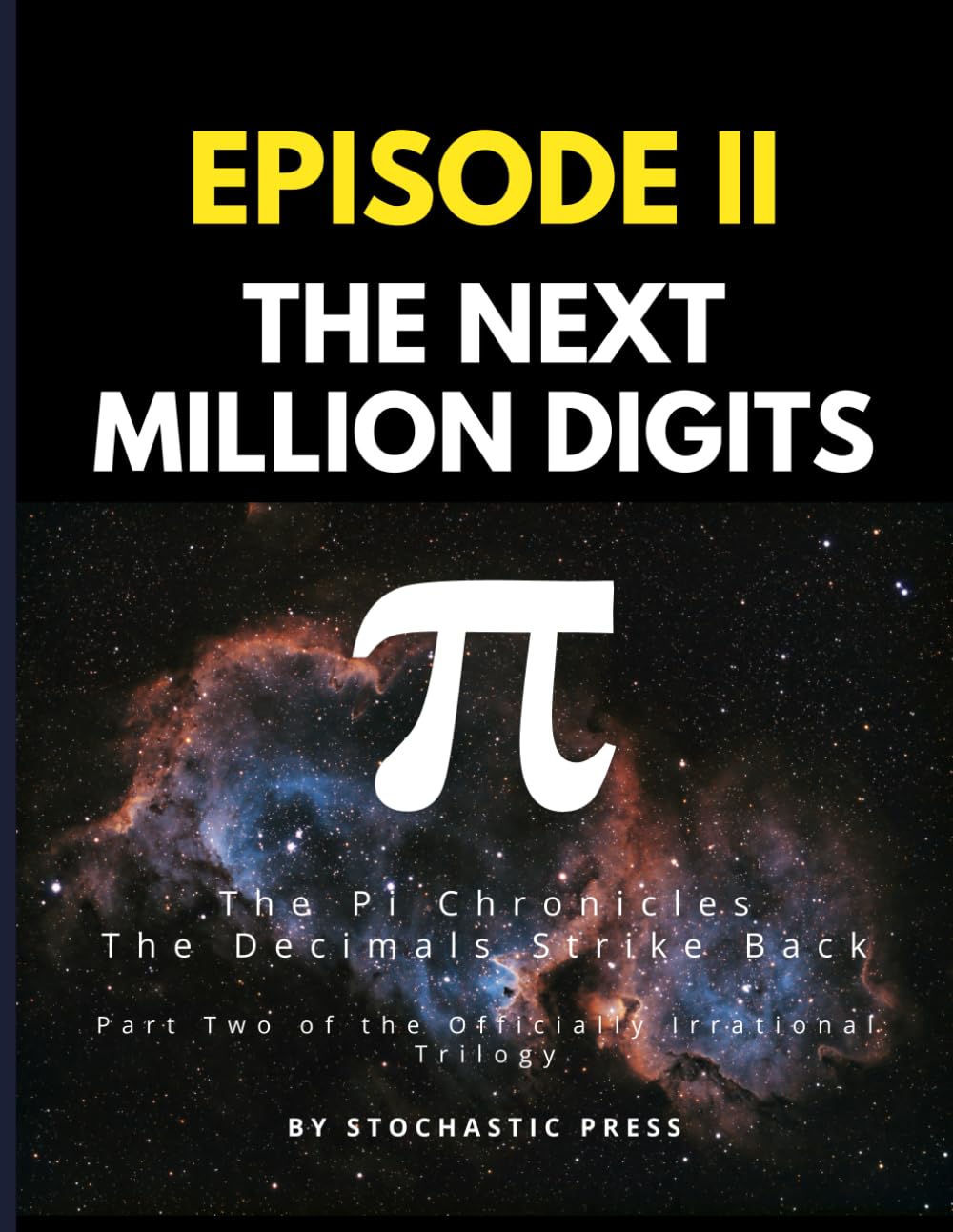 Pi Episode II - The Next Million Digits: The π Chronicles: The Decimals Strike Back | Part Two of the Officially Irrational Trilogy (Large format ... of Pi: The Complete Math Humor Trilogy)