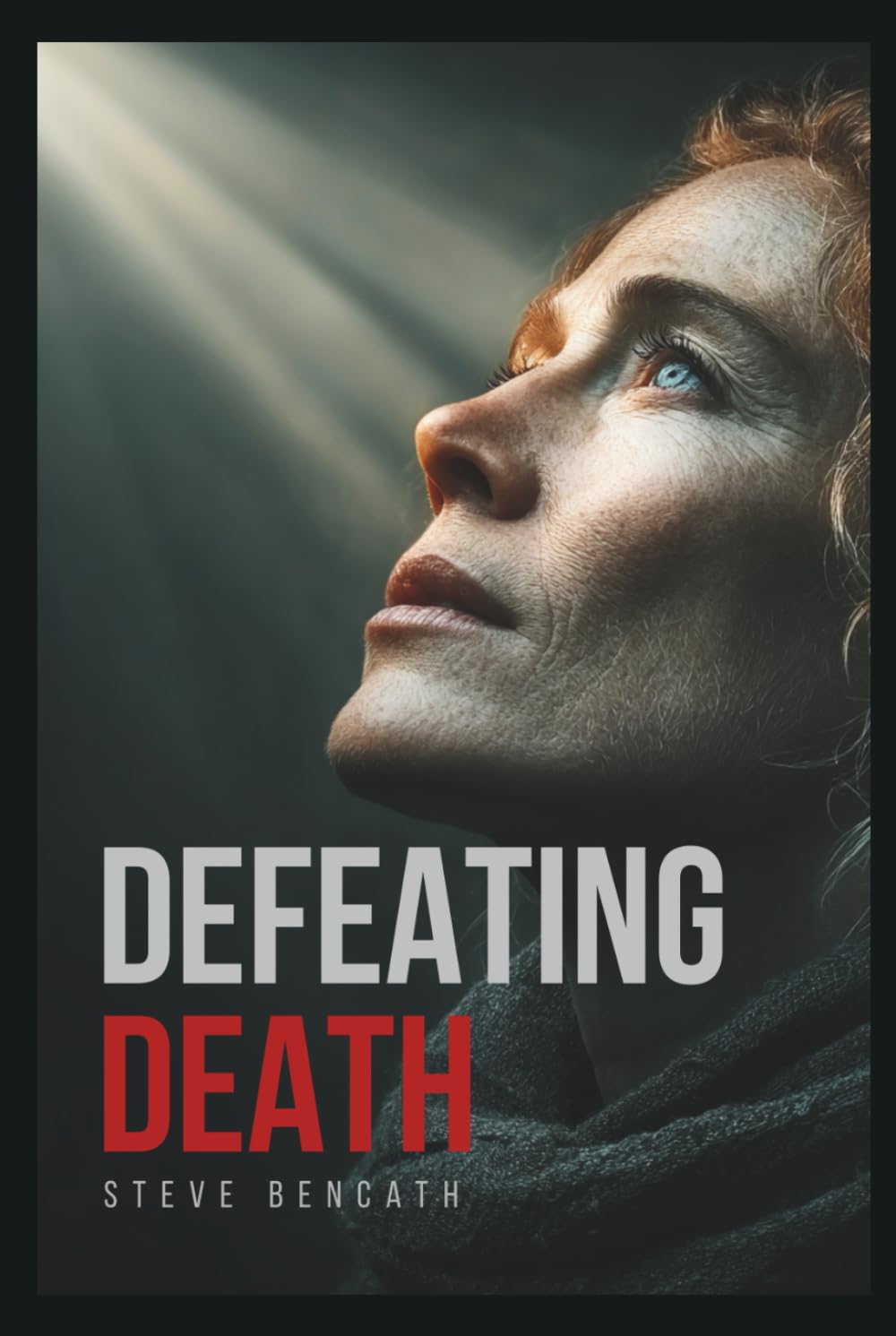 Defeating Death: From Fear of the Grave to Triumph in Christ (Faith)