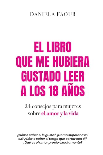 El libro que me hubiera gustado leer a los 18 años: 24 consejos para mujeres sobre el amor y la vida