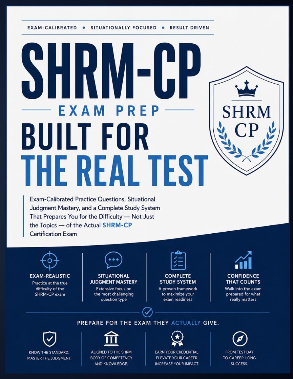 SHRM-CP Exam Prep: Built for the Real Test: Exam-calibrated Practice Questions, Situational Judgement Mastery & Complete Study System That Prepares You for the Difficulty of the actual Certification