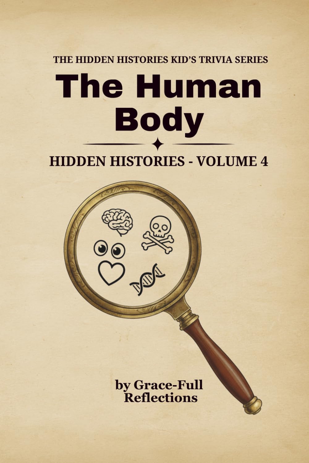 THE HUMAN BODY: Hidden Histories – Volume 4 (THE HIDDEN HISTORIES KID'S TRIVIA SERIES)