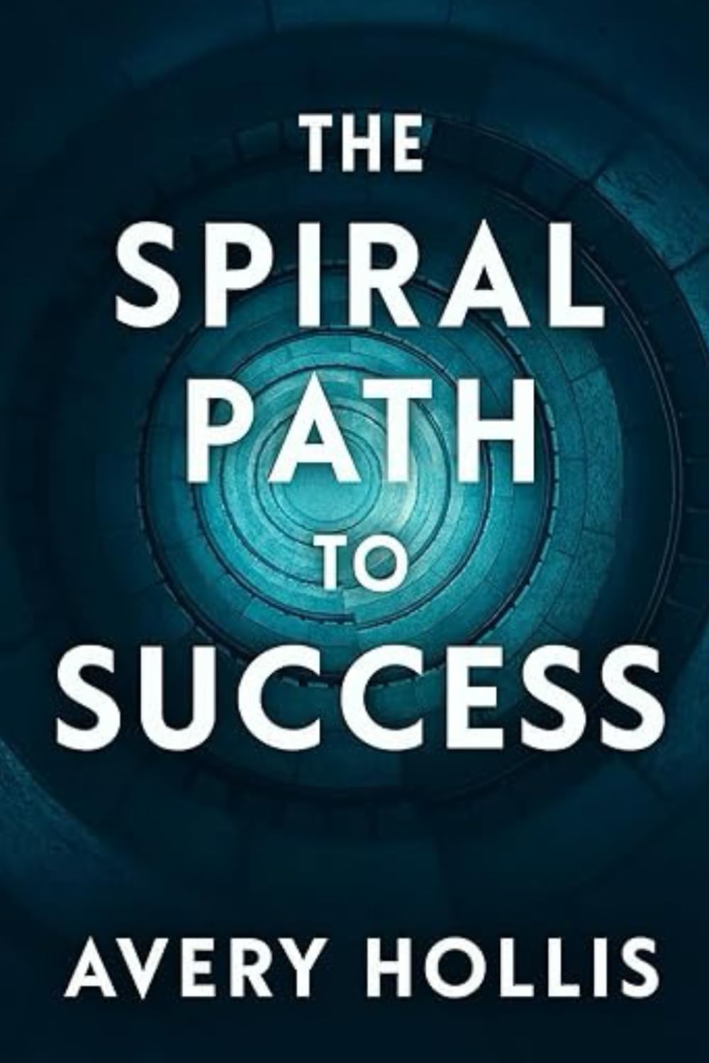 The Spiral Path to Success: Empowering Self Esteem, Confidence, Mindset, Growth, and Happiness