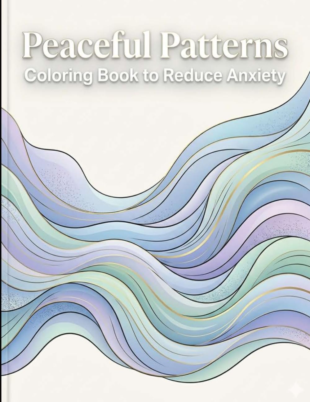 Peaceful Patterns: Coloring Book to Reduce Anxiety: anxiety relief coloring book for adults | anti anxiety coloring book