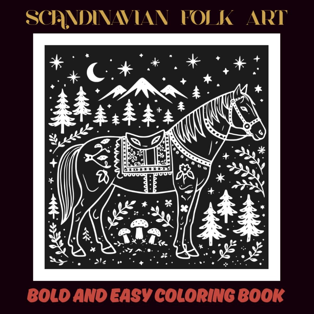 Scandinavian Folk Art: Bold & Easy Coloring Book Inspired by Nordic Nature, Folklore & Traditions | 60 Relaxing Designs for Calm, Mindfulness, Creativity and Stress Relief | 30 White & 30 Black Pages