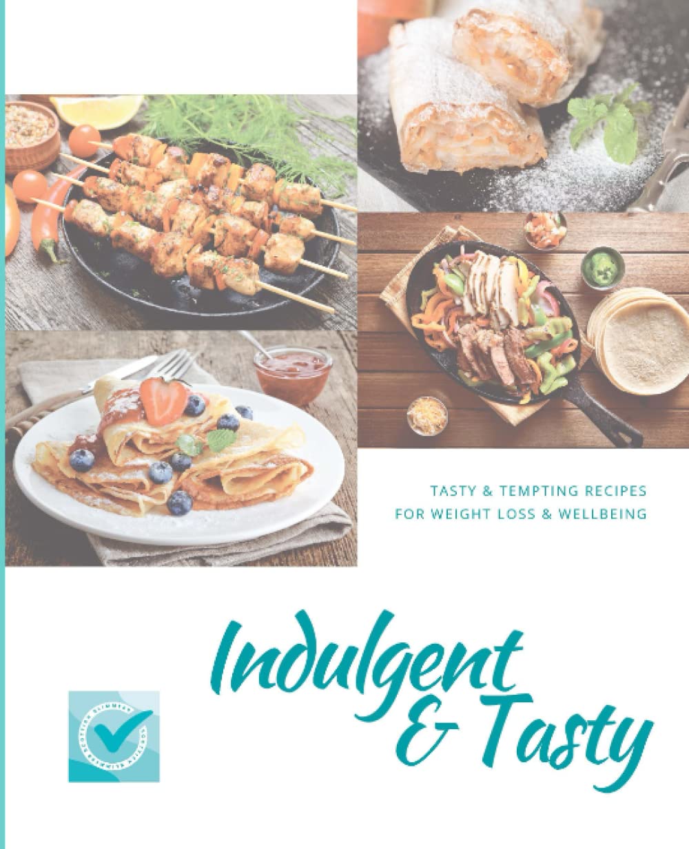 Indulgent and Tasty: Tasty and tempting recipes for weight loss & wellbeing