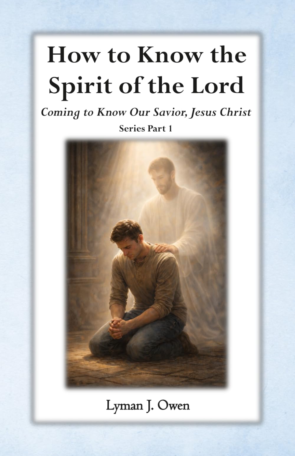 How to Know the Spirit of the Lord (Coming to Know Our Savior, Jesus Christ)