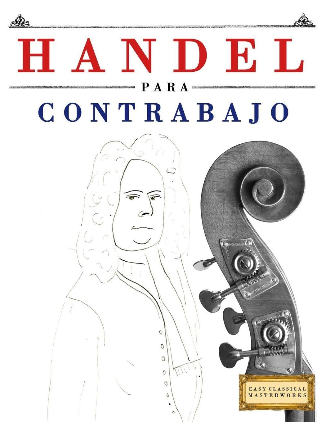 Handel para Contrabajo: 10 Piezas Fáciles para Contrabajo Libro para Principiantes