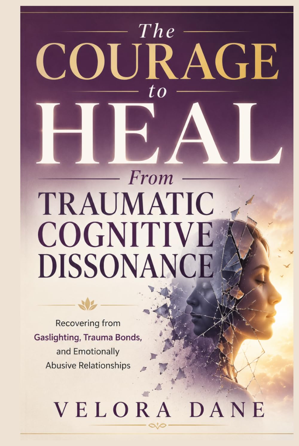 The Courage to Heal From Traumatic Cognitive Dissonance: Recovering from Gaslighting, Trauma Bonds, and Emotionally Abusive Relationships