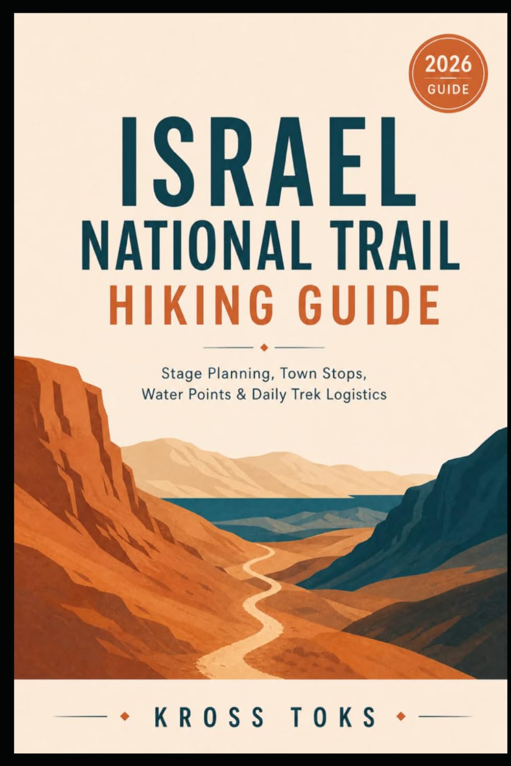 Israel National Trail Hiking Guide: Stage Planning, Town Stops, Water Points & Daily Trek Logistics