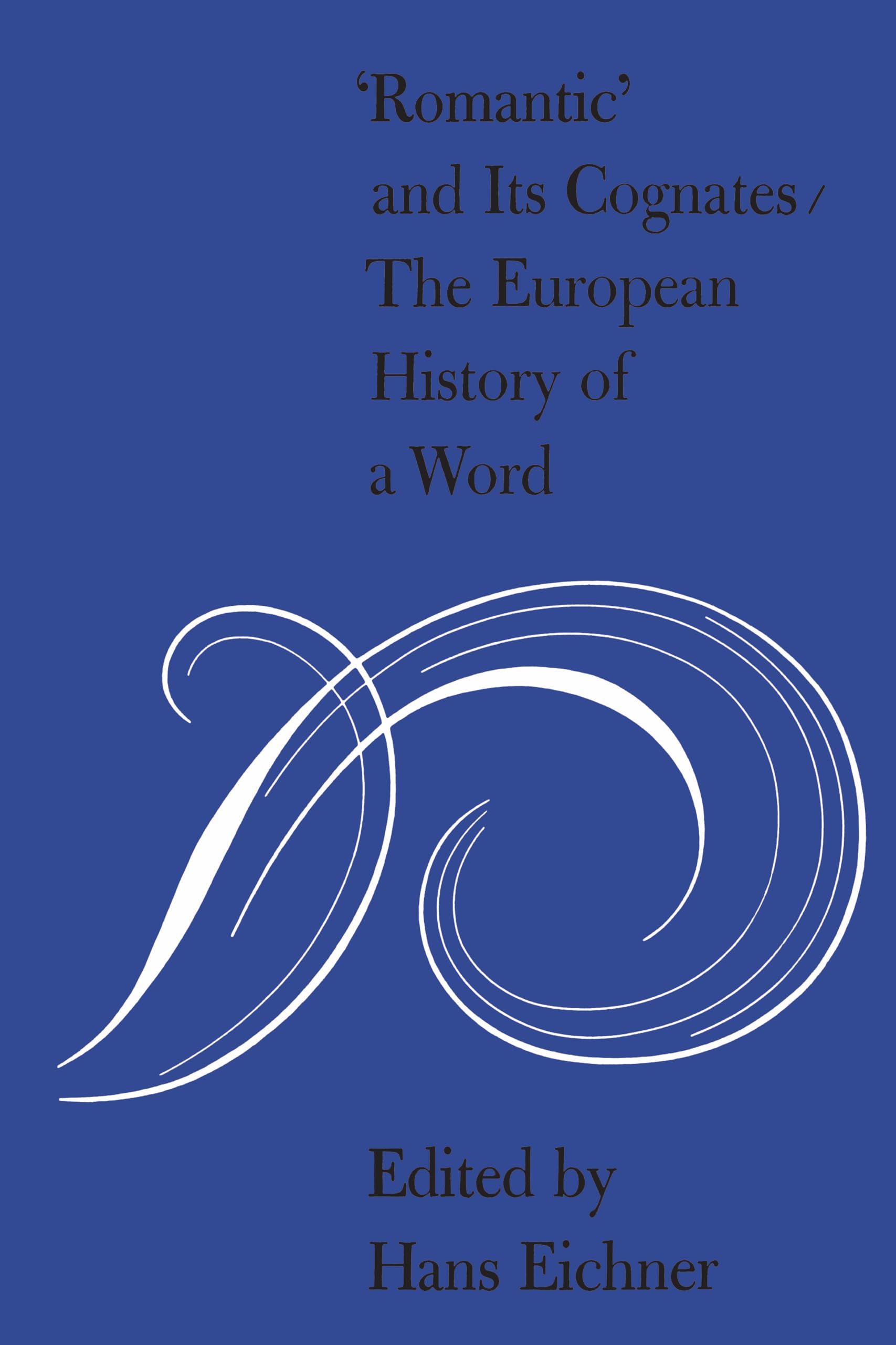 'Romantic' and Its Cognates: The European History of a Word