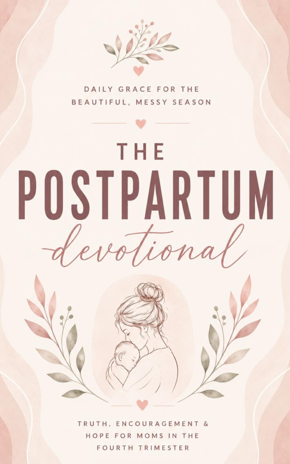 The Postpartum Devotional: A 40 Day Christian Devotional for New Moms Walking Through Postpartum with Jesus Christ as Their Strength, Comfort, and ... Healing, Peace, Joy, and Faith in Motherhood