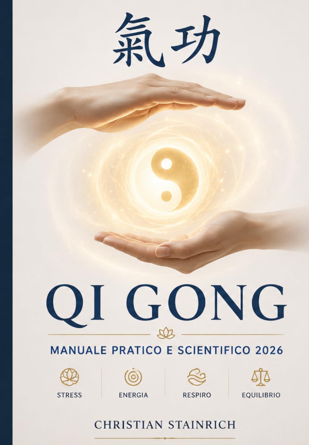 Qi GONG manuale pratico e scientifico 2026: Manuale pratico e scientifico per ridurre lo stress, aumentare l’energia e migliorare respirazione, ... (Qi Gong – Corpo, Energia e Consapevolezza)