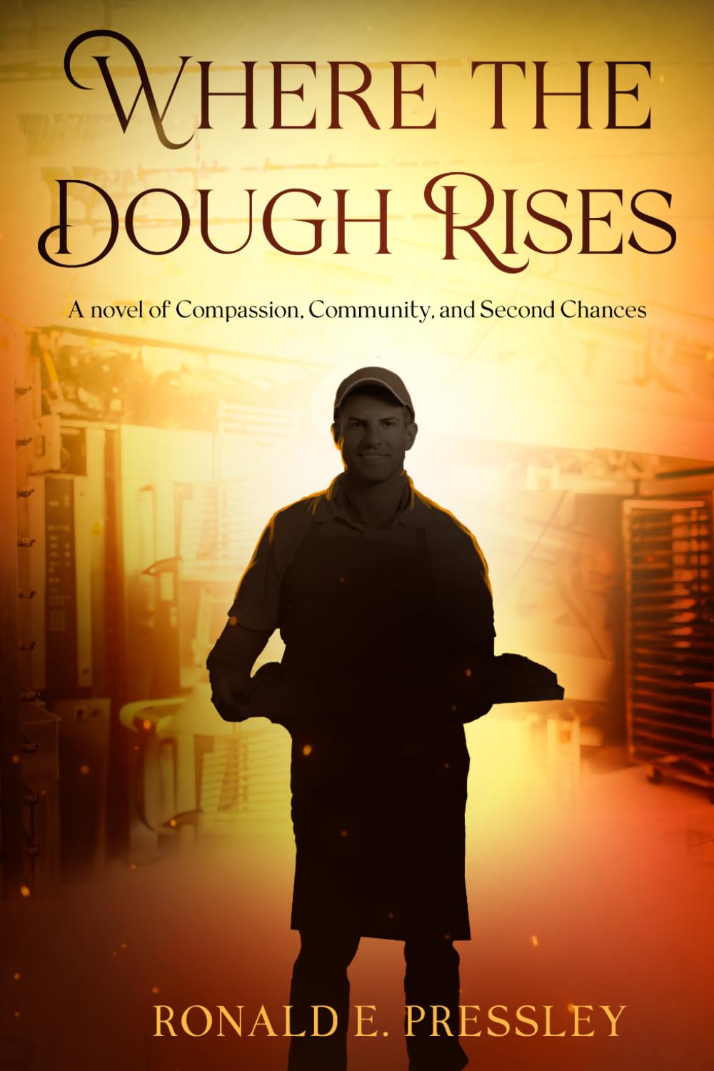 Where the Dough Rises: A Novel of Compassion, Community, and Second Chances (Tales of 20th century Working-class Men)
