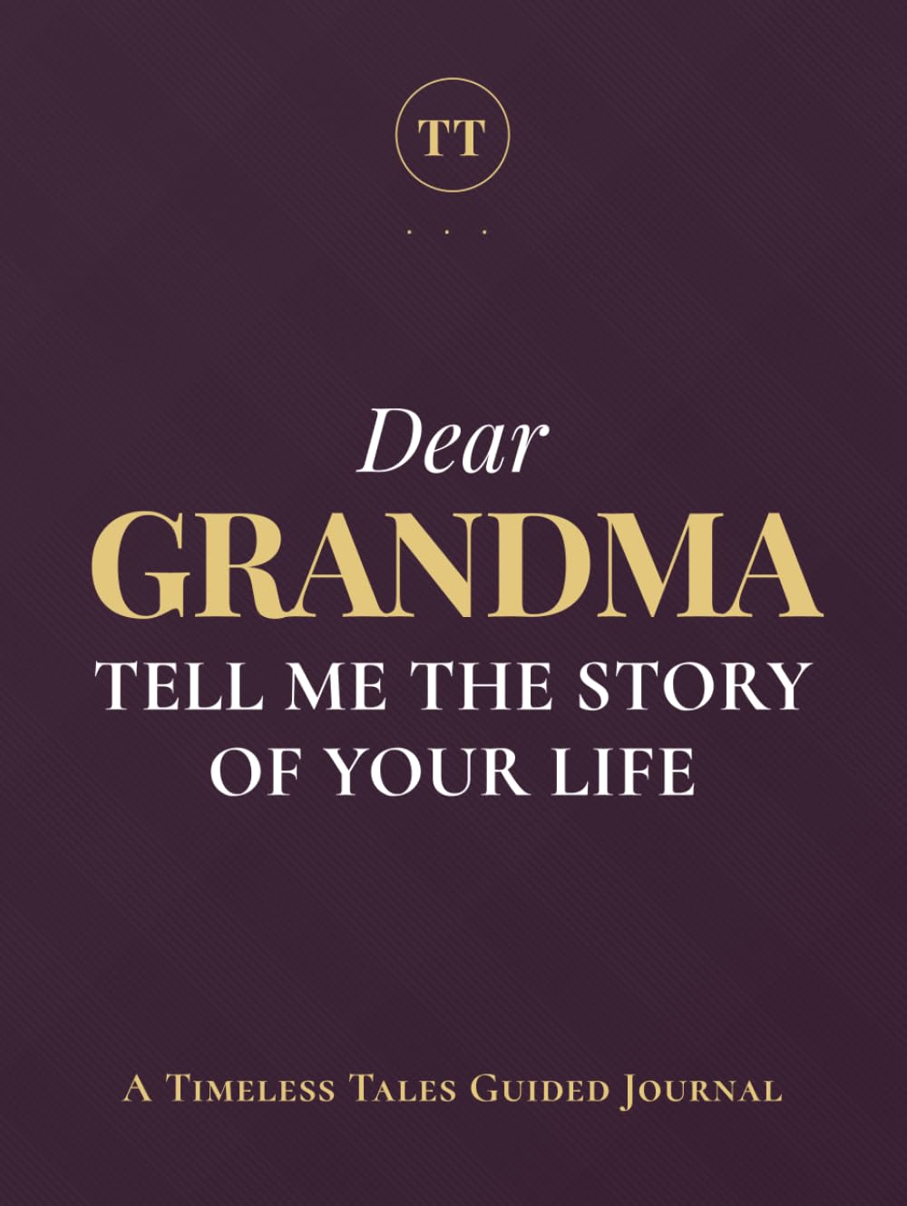 Dear Grandma, Tell Me the Story of Your Life: A Grandmother's Guided Journal of Memories, Wisdom and Love to Capture Life's Journey, Celebrate Grandmotherhood, and Create a Timeless Family Heirloom