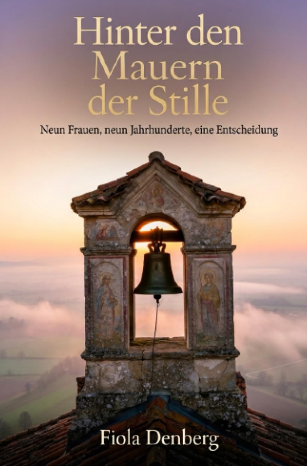 Hinter den Mauern der Stille: Neun Frauen, neun Jahrhunderte, eine Entscheidung