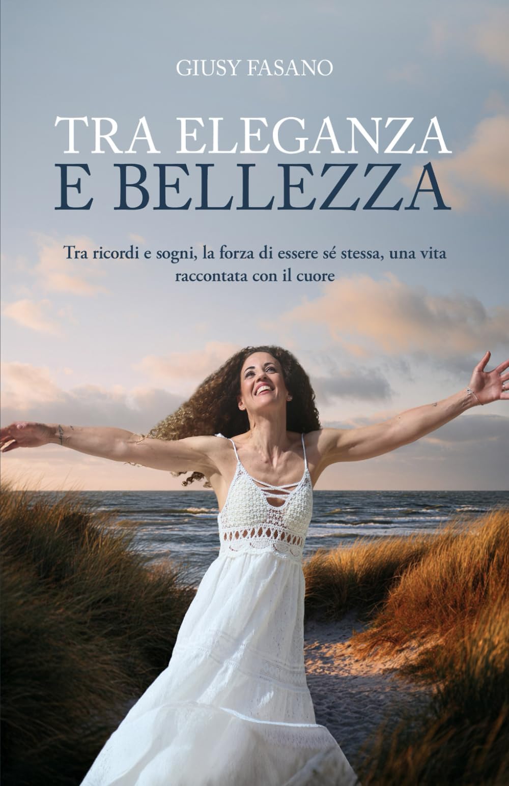 TRA ELEGANZA E BELLEZZA: Tra ricordi e sogni, la forza di essere sé stessa, una vita raccontata con il cuore