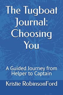 The Tugboat Journal: Choosing You: A Guided Journey from Helper to Captain