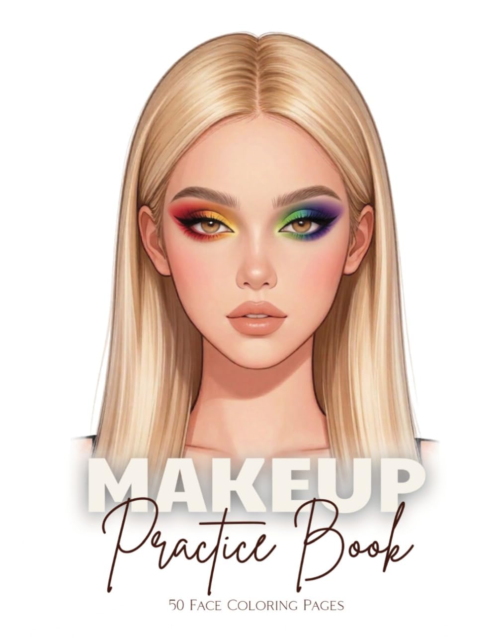 Makeup Practice Book: 50 Face Coloring Pages: Featuring Open and Closed Eyes for Professional Artists, Beginners, Kids, Tweens, Teens, and Adults - Perfect for Girls and Women