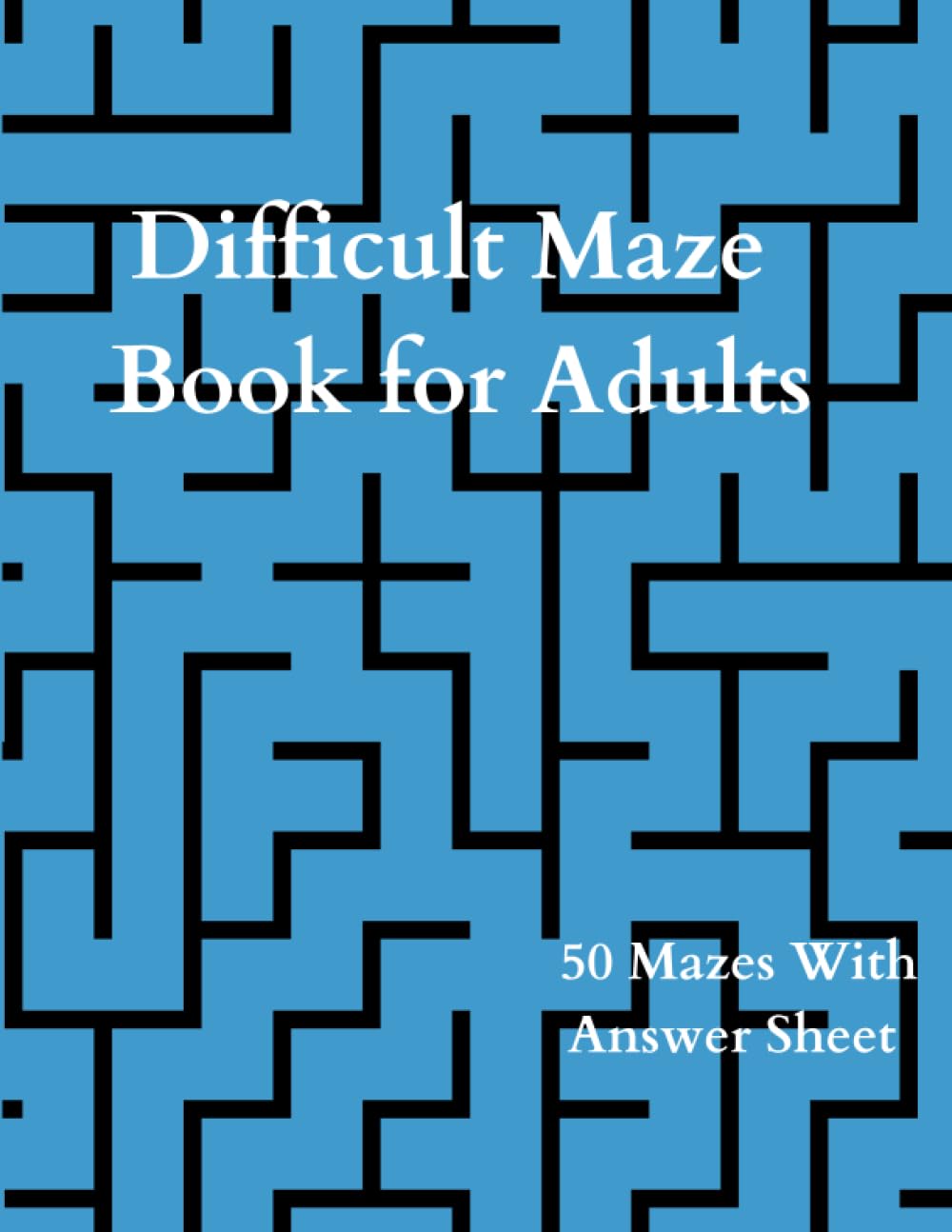 Difficult Maze Book for Adults With Answer Key: 50 Hard Mazes for Teens and Adults