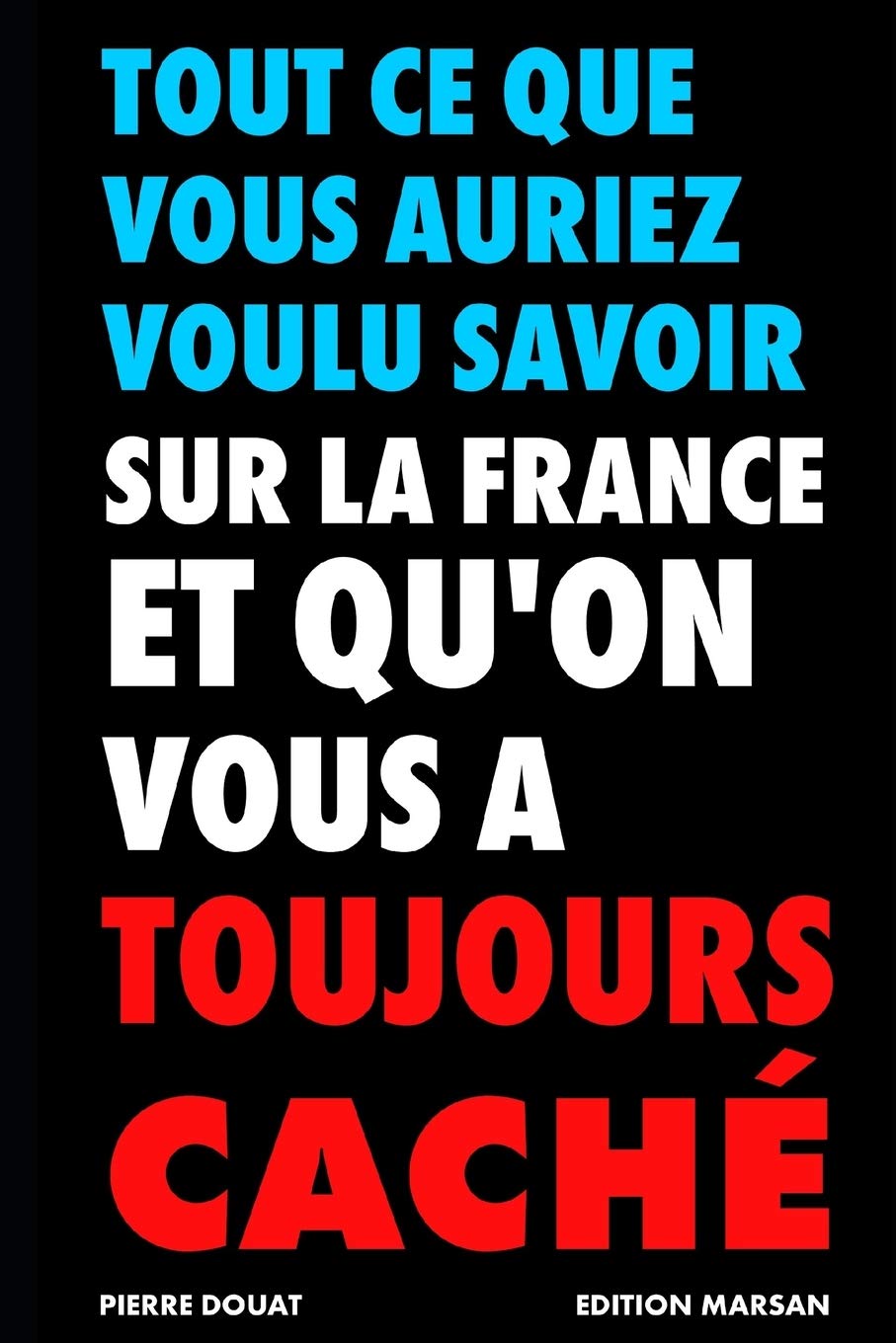 Tout ce que vous auriez voulu savoir sur la France et que l'on vous a toujours caché