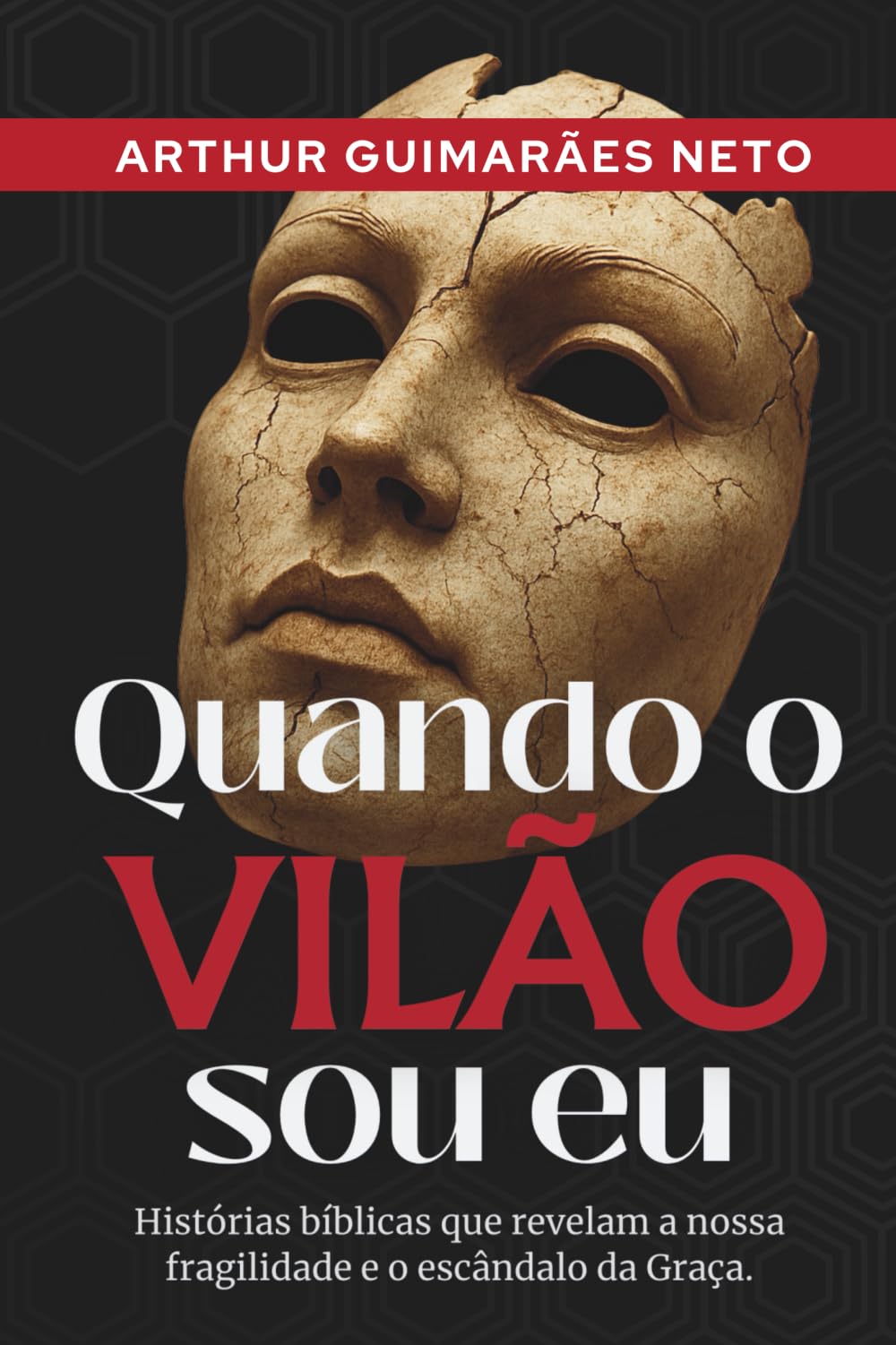 Quando o Vilão Sou Eu: Histórias bíblicas que revelam a nossa fragilidade e o escândalo da graça.