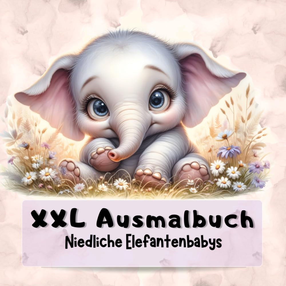 XXL Ausmalbuch, Niedliche Elefantenbabys.: 100 süße & lustige Elefantenbaby‑Motive zum Ausmalen. Kreativer Ausmalspaß mit niedlichen Elefantenbabys. ... für Kinder ab 4 Jahre & Erwachsene